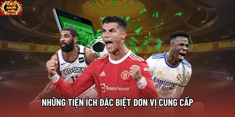 Những tiện ích đặc biệt đơn vị cung cấp